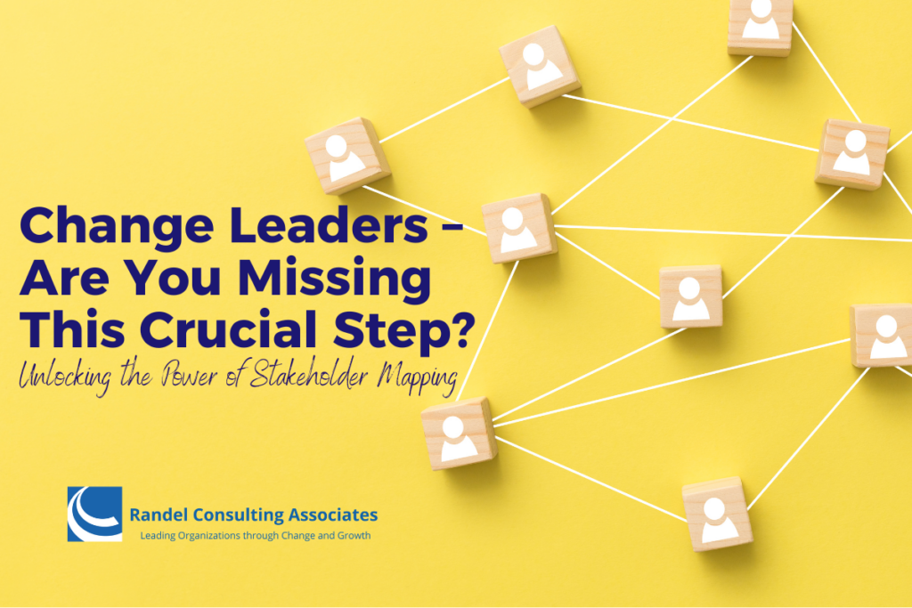 Change Leaders – Are You Missing This Crucial Step? Unlocking the Power of Stakeholder Mapping