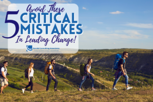 Avoid These Five Critical Mistakes In Leading Change! Organizational Change Management