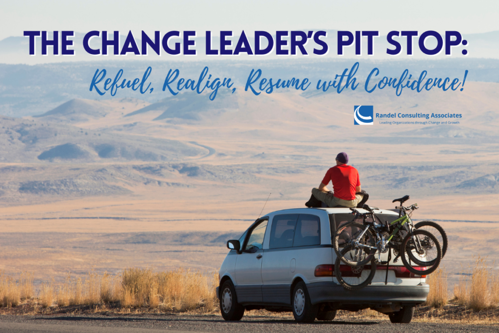 The Change Leader’s Pit Stop: Refuel, Realign, Resume with Confidence!