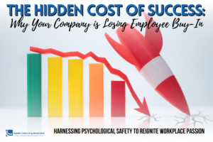 The Hidden Cost of Success: Why Your Company is Losing Employee Buy-In Harnessing Psychological Safety to Reignite Workplace Passion