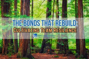 The Bonds That Rebuild: Cultivating Team Resilience