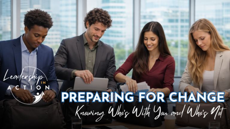 A group of four people putting papers away into bags. The text "Preparing for Change: Knowing Who's with You and Who's Not" is at the bottom right corner of the image.